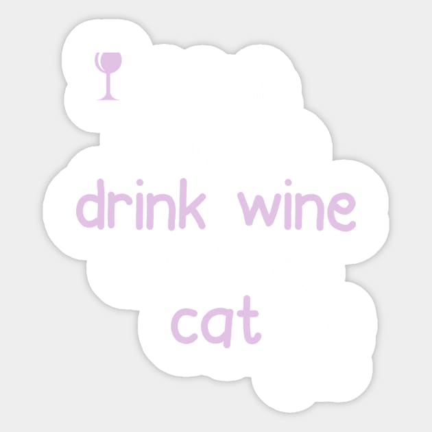 I Just Want To Drink Wine & Pet My Cat... Sticker by veerkun